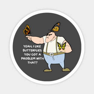 Funny Tough Guy And Butterflies Magnet